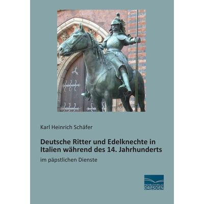 Deutsche Ritter und Edelknechte in Italien während des 14. Jahrhunderts, Taschenbuch von Karl Heinrich Schäfer, Fachbuchverlag Dresden,
