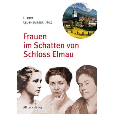 Frauen im Schatten von Schloss Elmau, Taschenbuch von , Buch&media, 978-3-86906-887-9