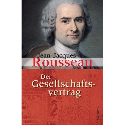 Der Gesellschaftsvertrag oder Grundsätze des politischen Rechts, Gebundene Ausgabe von Jean Jaques Rousseau, Anaconda, 978-3-86647-745-2