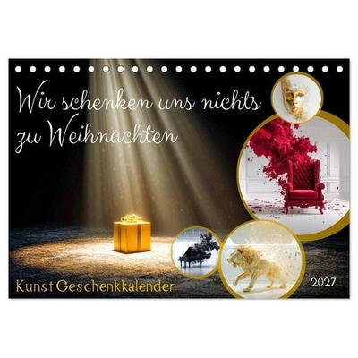 Wir schenken uns nichts zu Weihnachten - Kunst Geschenkkalender (Tischkalender 2027 DIN A5 quer), CALVENDO Monatskalender