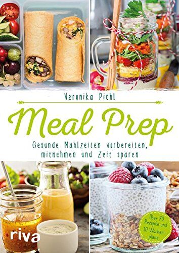 Veronika Pichl - Meal Prep - Gesunde Mahlzeiten vorbereiten, mitnehmen und Zeit sparen: Über 70 Rezepte und 10 Wochenpläne - Preis vom 11.10.2026 03:10:56 h