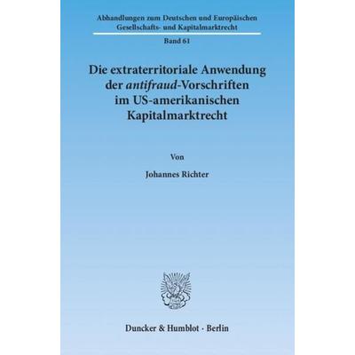 Die extraterritoriale Anwendung der antifraud-Vorschriften im US-amerikanischen Kapitalmarktrecht., Taschenbuch von Johannes Richter, Duncker &