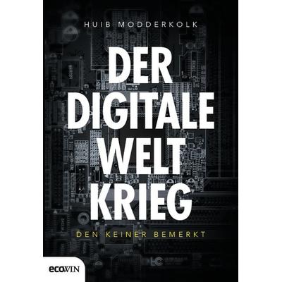 Der digitale Weltkrieg, den keiner bemerkt, Gebundene Ausgabe von Huib Modderkolk, Ecowing, 978-3-7110-0262-4