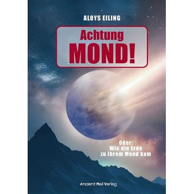 Achtung Mond!, Taschenbuch von Aloys Eiling, Ancient Mail, 978-3-95652-360-1