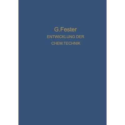 Die Entwicklung der chemischen Technik bis zu den Anfängen der Grossindustrie Ein Technologisch-Historischer Versuch, Taschenbuch von Gustav Fester,