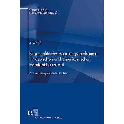 Bilanzpolitische Handlungsspielräume im deutschen und amerikanischen Handelsbilanzrecht, Taschenbuch von Sylvia Storck, Erich Schmidt Verlag,