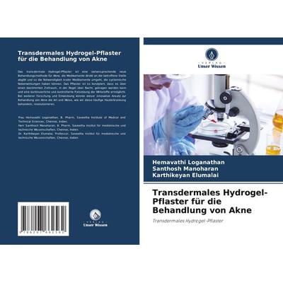 Transdermales Hydrogel-Pflaster für die Behandlung von Akne, Taschenbuch von Hemavathi Loganathan,Santhosh Manoharan,Karthikeyan Elumalai, Verlag