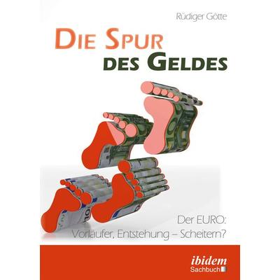 Die Spur des Geldes, Taschenbuch von Rüdiger Götte, Ibidem-Sachbuch, 978-3-8382-0909-8