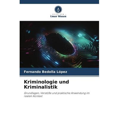 Kriminologie und Kriminalistik, Taschenbuch von Fernando Bedolla López, Verlag Unser Wissen, 978-620-9-82936-9