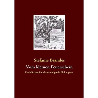 Vom kleinen Feuerschein, Taschenbuch von Stefanie Brandes, BoD – Books on Demand, 978-3-8370-7890-9