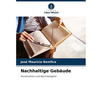 Nachhaltige Gebäude, Taschenbuch von José Maurício Bemfica, Verlag Unser Wissen, 978-620-7-28804-5