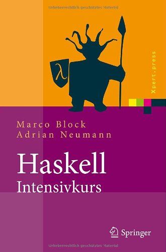 Marco Block - Haskell-Intensivkurs: Ein Kompakter Einstieg in die Funktionale Programmierung (Xpert.press) (German Edition) - Preis vom 19.10.2026 19:33:35 h