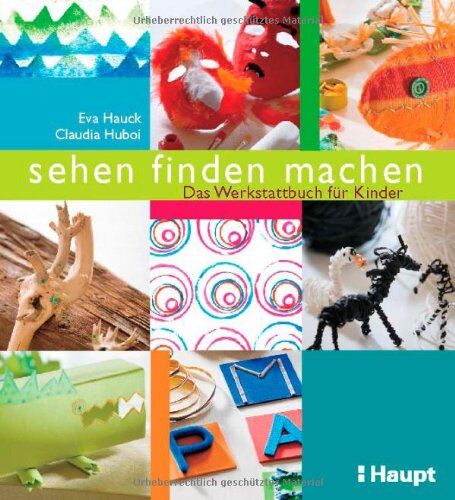 Eva Hauck - sehen, finden, machen: Das Werkstattbuch für Kinder - Preis vom 11.10.2026 03:10:56 h