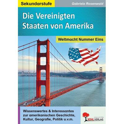 Die Vereinigten Staaten von Amerika, Taschenbuch von Gabriela Rosenwald, KOHL VERLAG Der Verlag mit dem Baum, 978-3-96624-006-2