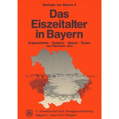 Geologie von Bayern / Das Eiszeitalter in Bayern, Taschenbuch von Hermann Jerz, Schweizerbart'sche; E., 978-3-510-65157-3