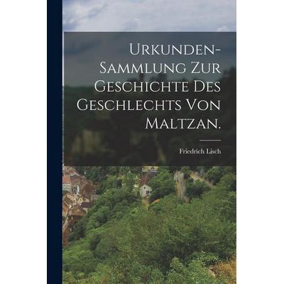 Urkunden-Sammlung zur Geschichte des Geschlechts von Maltzan., Taschenbuch von Friedrich Lisch, Legare Street Press, 978-1-01-688775-5