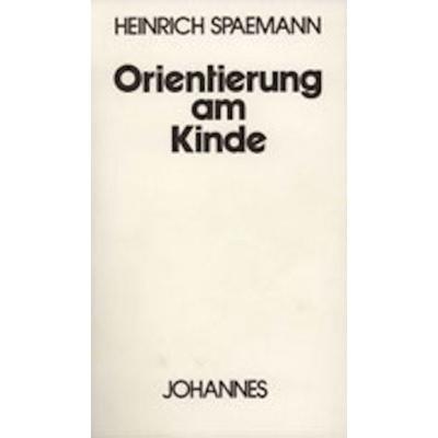 Orientierung am Kinde, Taschenbuch von Heinrich Spaemann, Johannes Verlag, 978-3-89411-015-4
