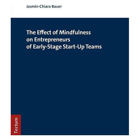 Tectum The Effect of Mindfulness on Entrepreneurs of Early-Stage Start-Up Teams (Englisch, Softcover, Jasmin-Chiara Bauer) (56208413)
