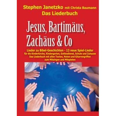 Jesus, Bartimäus, Zachäus & Co - Lieder zu Bibel-Geschichten, Taschenbuch von Stephen Janetzko, Verlag Stephen Janetzko, 978-3-95722-293-0