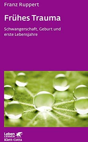 Franz Ruppert - Frühes Trauma: Schwangerschaft, Geburt und erste Lebensjahre (Leben lernen) - Preis vom 09.10.2026 07:28:09 h