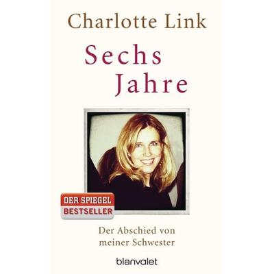 Sechs Jahre, Gebundene Ausgabe von Charlotte Link, Blanvalet