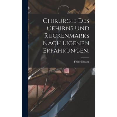 Chirurgie des Gehirns und Rückenmarks nach eigenen erfahrungen., Gebundene Ausgabe von Fedor Krause, Legare Street Press, 978-1-01-600996-6