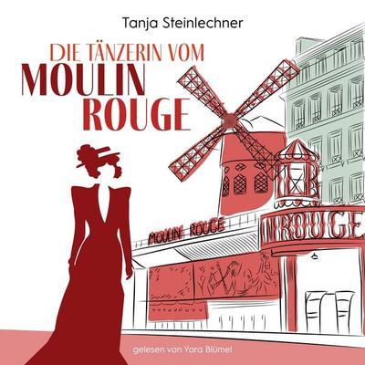 Die Tänzerin vom Moulin Rouge - Tanja Steinlechner, Audio, 9783982648736