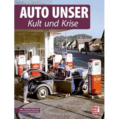 Auto Unser. Kult und Krise, Gebundene Ausgabe von Hans-Christian Herrmann, Motorbuch Verlag, 978-3-613-04616-0