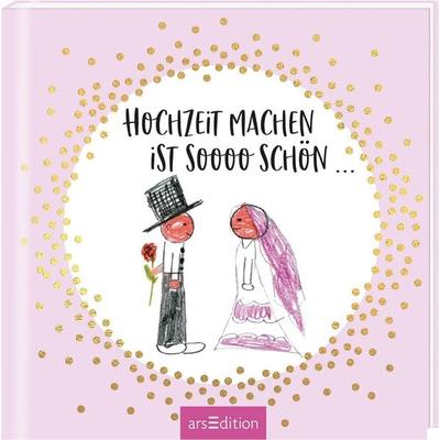 Hochzeit machen ist sooo schön..., Gebundene Ausgabe von Jan Kuhl, arsedition, 978-3-8458-4136-6