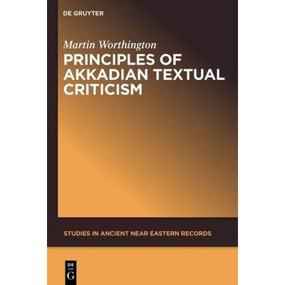 Principles of Akkadian Textual Criticism, Taschenbuch von Martin Worthington, Walter de Gruyter, 978-1-5015-1325-1