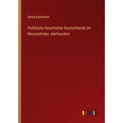 Politische Geschichte Deutschlands im Neunzehnten Jahrhundert, Taschenbuch von Georg Kaufmann, Outlook, 978-3-368-27348-4
