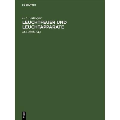 Leuchtfeuer und Leuchtapparate, Gebundene Ausgabe von L. A. Veitmeyer, De Gruyter Oldenbourg, 978-3-486-73121-7