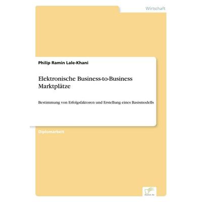 Elektronische Business-to-Business Marktplätze, Taschenbuch von Philip Ramin Lale-Khani, GRIN, 978-3-8386-2821-9
