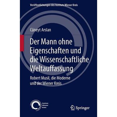 Der Mann ohne Eigenschaften und die Wissenschaftliche Weltauffassung, Taschenbuch von Cüneyt Arslan, Springer Wien, 978-3-7091-1576-3