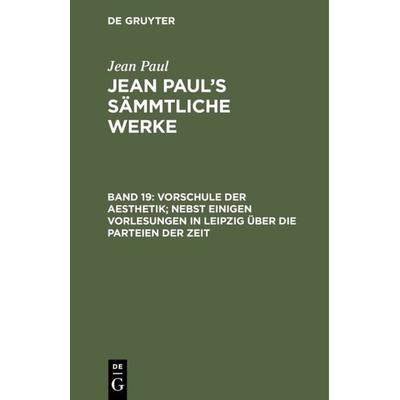 Vorschule der Aesthetik; nebst einigen Vorlesungen in Leipzig über die Parteien der Zeit, Gebundene Ausgabe von Jean Paul, De Gruyter,