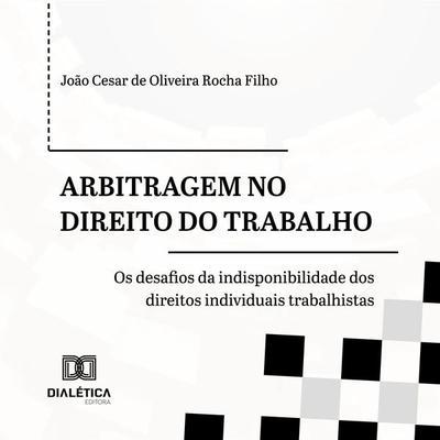 Arbitragem no Direito do Trabalho - João Cesar de Oliveira Rocha Filho, Audio, 9786527029816