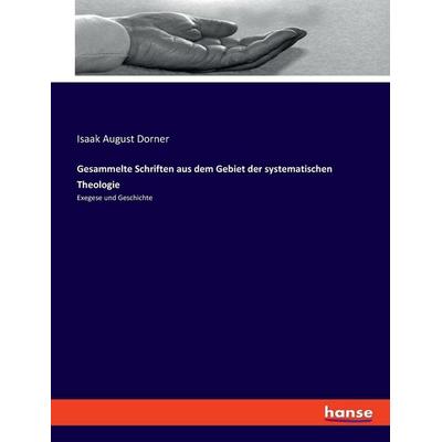 Gesammelte Schriften aus dem Gebiet der systematischen Theologie, Taschenbuch von Isaak August Dorner, Hansebooks, 978-3-348-09097-1