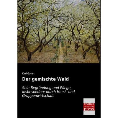 Der gemischte Wald, Taschenbuch von Karl Gayer, Bremen University Press, 978-3-95562-403-3
