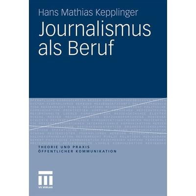 Journalismus als Beruf, Taschenbuch von Hans Mathias Kepplinger, VS Verlag für Sozialwissenschaften, 978-3-531-18470-8