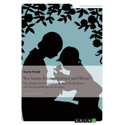 Wie lernen Kinder Normen und Werte?, Taschenbuch von Karin Preiss, GRIN, 978-3-640-65638-7