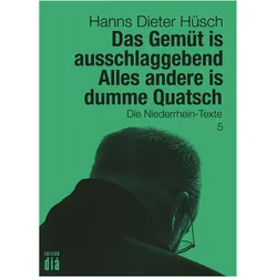 Das Gemüt is ausschlaggebend. Alles andere is dumme Quatsch, Belletristik von Hanns Dieter Hüsch