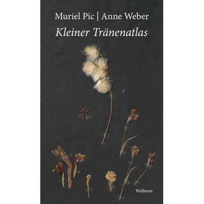 Kleiner Tränenatlas, Gebundene Ausgabe von Muriel Pic,Anne Weber, Wallstein Erfolgstitel - Belletristik und Sachbuch, 978-3-8353-6087-7