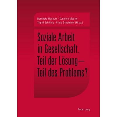Soziale Arbeit in Gesellschaft, Taschenbuch von , Peter Lang Group AG, International Academic Publishers, 978-3-0343-1178-6