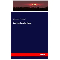 Coal and coal-mining, Fachbücher von Warington W. Smyth