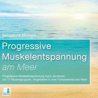 Progressive Muskelentspannung am Meer {Progressive Muskelentspannung nach Jacobson, 17 Muskelgruppen} inkl. Fantasiereise – CD - Seraphine Monien, CD,
