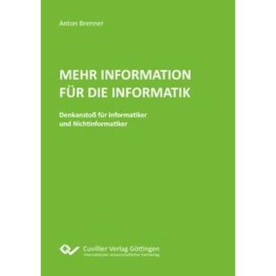 Mehr Information für die Informatik, Taschenbuch von Anton Brenner, Cuvillier Verlag, 978-3-7369-7059-5