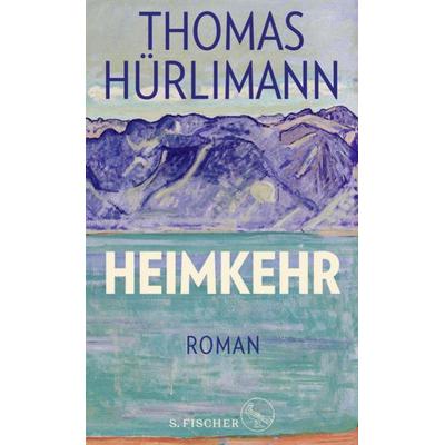 Heimkehr, Gebundene Ausgabe von Thomas Hürlimann, S. Fischer Verlag