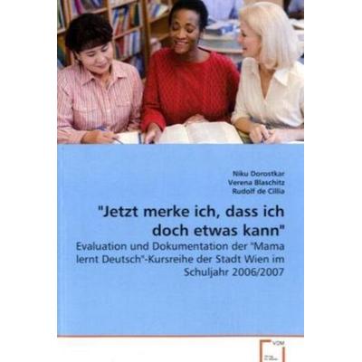 Dorostkar, N: 'Jetzt merke ich, dass ich doch etwas kann'; Taschenbuch von Niku Dorostkar, VDM, 978-3-639-16095-6