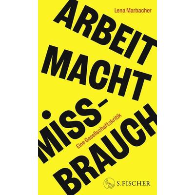 Arbeit Macht Missbrauch, Gebundene Ausgabe von Lena Marbacher, S. Fischer Verlag, 978-3-10-397611-3