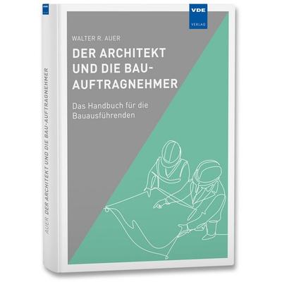 Der Architekt und die Bau-Auftragnehmer, Gebundene Ausgabe von Walter R. Auer, Vde Verlag, 978-3-8007-5832-6